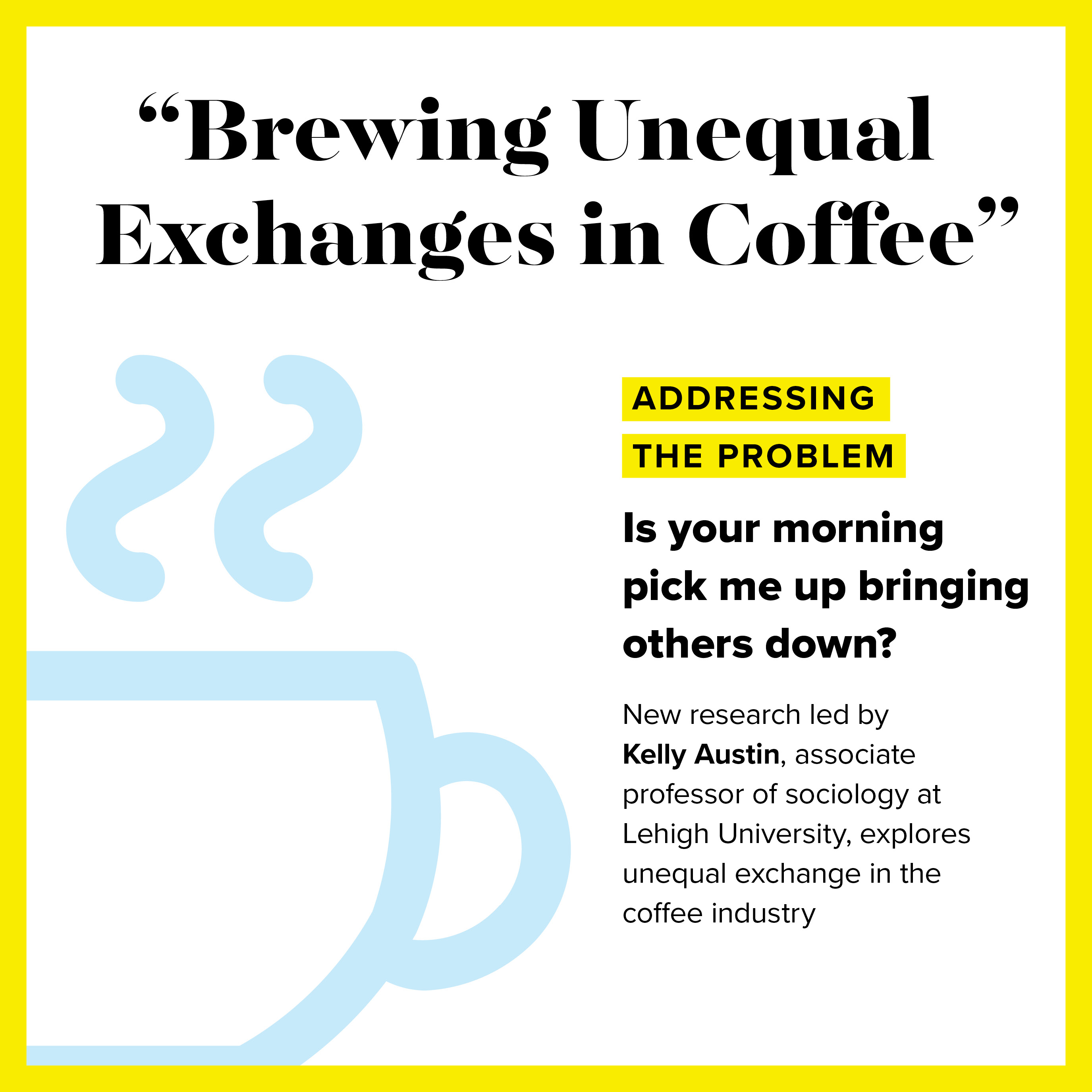 New research led by Kelly Austin, associate professor of sociology at Lehigh University, explores unequal exchange in the coffee industry